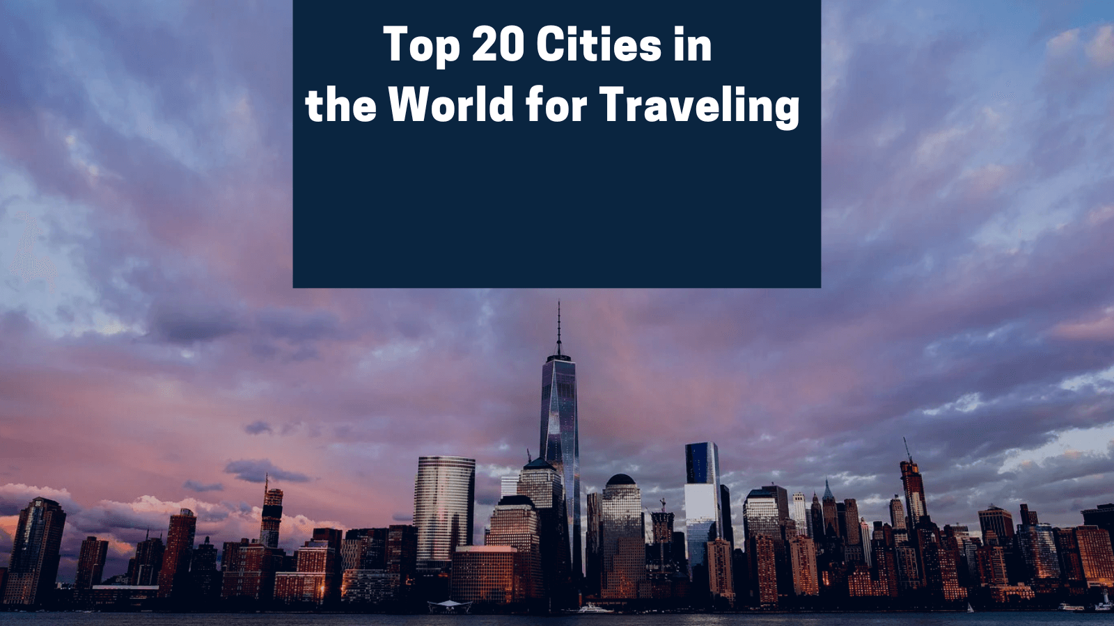 Top 20 Cities in the World for Traveling
